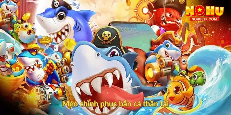 Mẹo chinh phục bắn cá thần tài