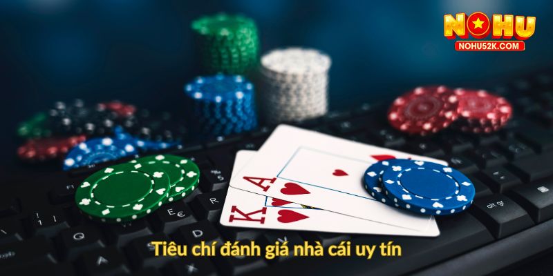 Tiêu chí đánh giá nhà cái uy tín
