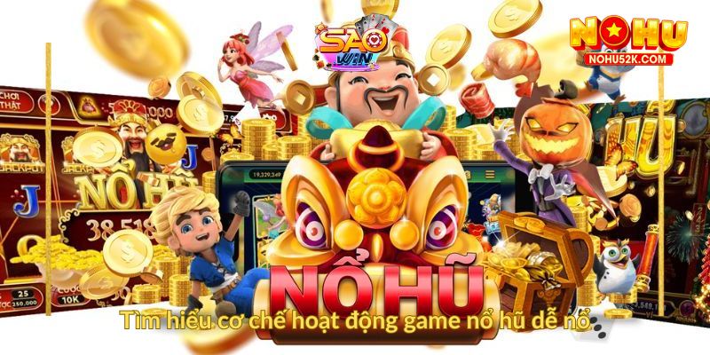 Tìm hiểu cơ chế hoạt động game nổ hũ dễ nổ